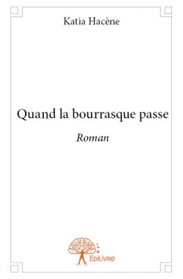Quand la bourrasque passe, un roman de katia HACENE